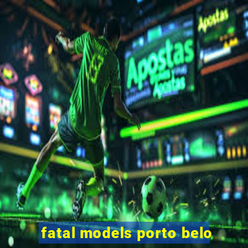 fatal models porto belo